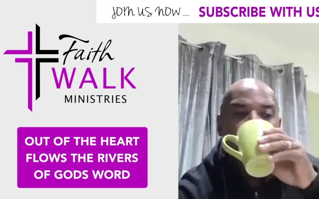 Out of the heart flows the rivers of Gods word