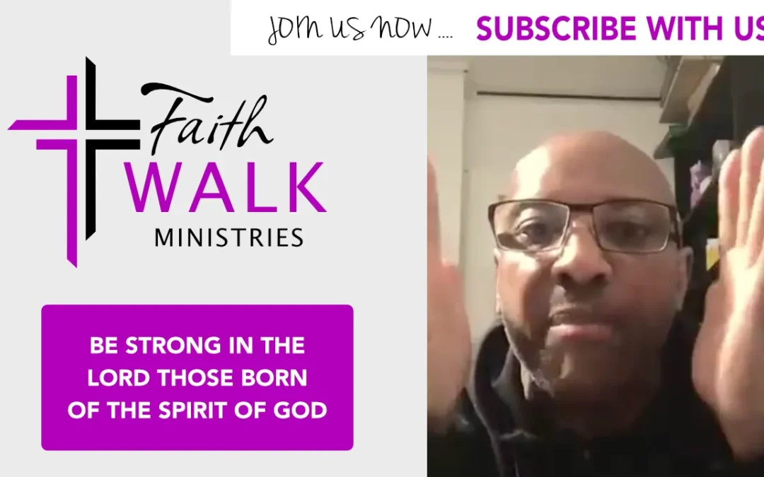 Be Strong in the Lord – Those Born of the Spirit of God