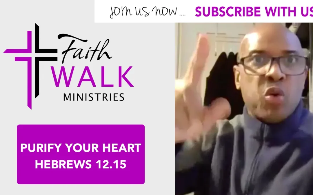 Purify your heart Hebrews 12 15