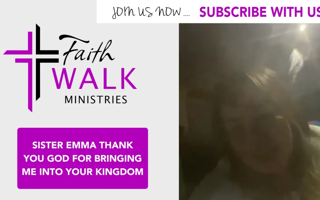 Sister Emma thank You God for bringing me into your kingdom