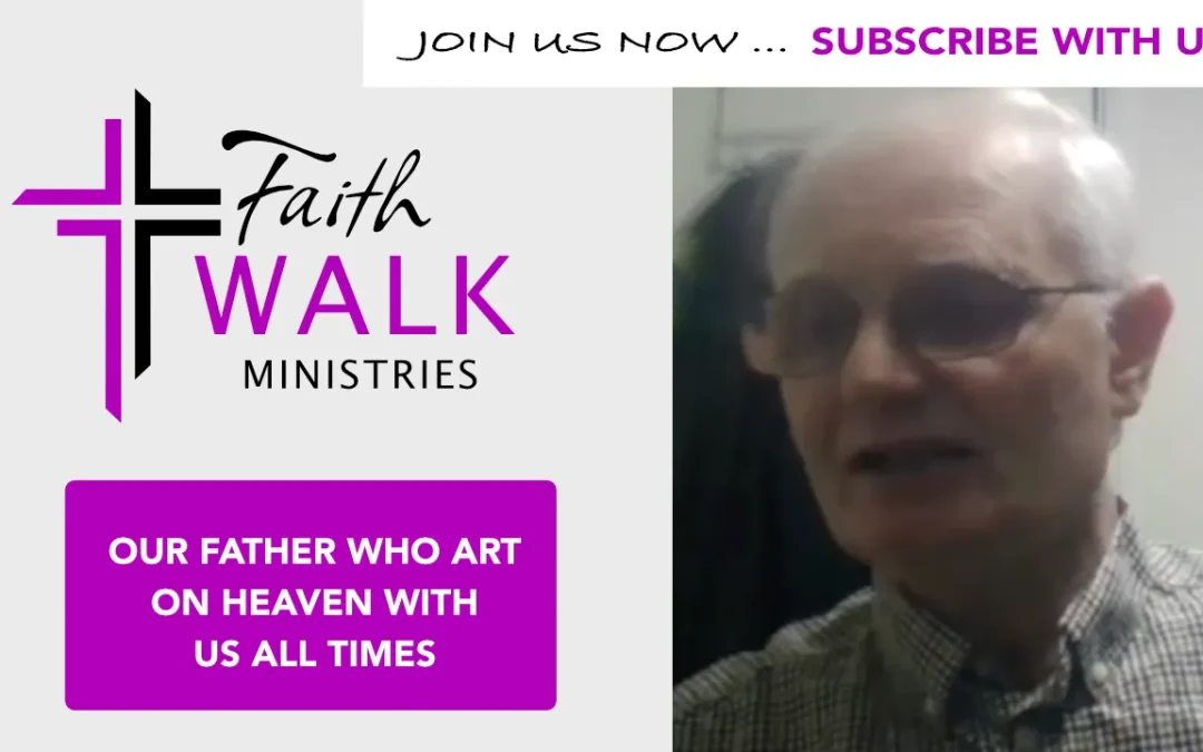 Our father who art on heaven with us all times